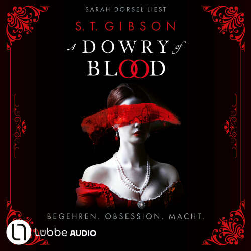 Cover - S.T. Gibson - A Dowry of Blood - Begehren. Obsession. Macht. Ungekürzt