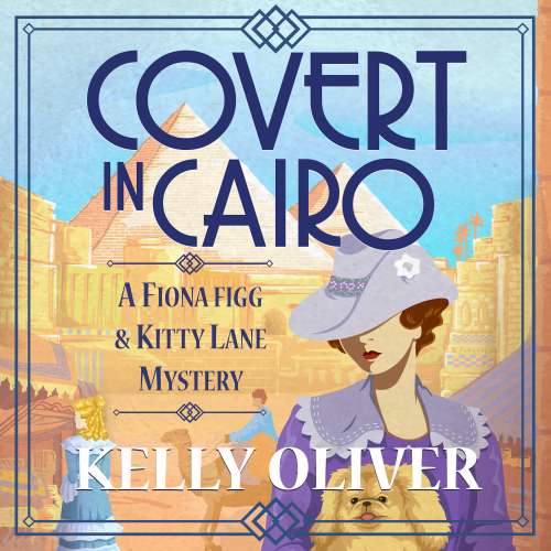 Cover - Kelly Oliver - Covert in Cairo - A Fiona Figg & Kitty Lane Mystery, Book 2