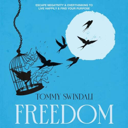 Cover - Tommy Swindali - Freedom - Escape Negativity & Overthinking to Live Happily & Find Your Purpose
