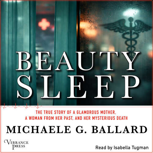 Cover - Michaele G. Ballard - Beauty Sleep - A Glamorous Mother, a Woman from Her Past, and Her Mysterious Death