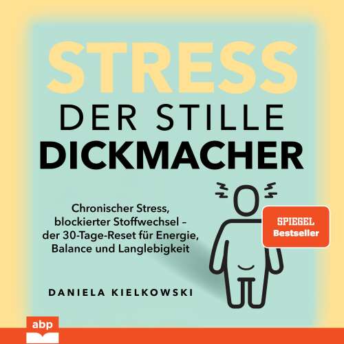 Cover - Daniela Kielkowski - Stress. Der stille Dickmacher - Chronischer Stress, blockierter Stoffwechsel - der 30-Tage-Reset für Energie, Balance und Langlebigkeit