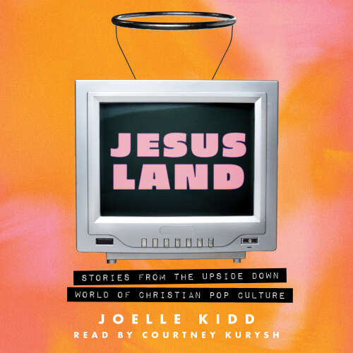 Cover - Joelle Kidd - Jesusland - Stories from the Upside Down World of Christian Pop Culture