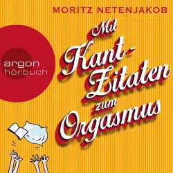 Cover - Moritz Netenjakob - Mit Kant-Zitaten zum Orgasmus