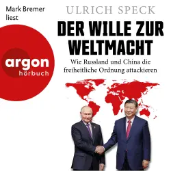 Cover - Dr. Ulrich Speck - Der Wille zur Weltmacht - Wie Russland und China die freiheitliche Ordnung attackieren