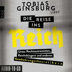 Cover - Tobias Ginsburg - Die Reise ins Reich - Unter Rechtsextremisten, Reichsbürgern und anderen Verschwörungstheoretikern