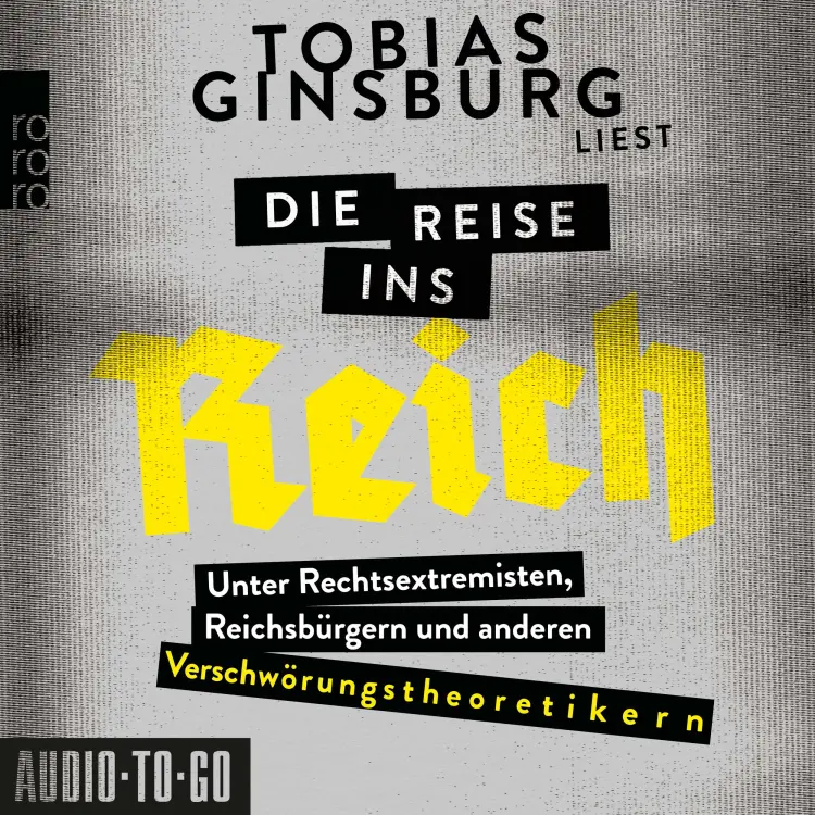 Cover von Tobias Ginsburg - Die Reise ins Reich - Unter Rechtsextremisten, Reichsbürgern und anderen Verschwörungstheoretikern