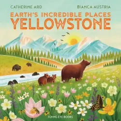 Cover - Catherine Ard - Earth's Incredible Places - Yellowstone