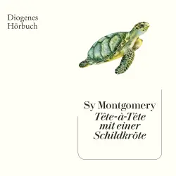 Cover - Sy Montgomery - Tête-à-Tête mit einer Schildkröte - Was die Urwesen uns zu sagen haben