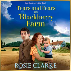 Cover - Rosie Clarke - Blackberry Farm - A BRAND NEW instalment in the emotional wartime saga from Rosie Clarke - Book 5 - Tears and Fears on Blackberry Farm