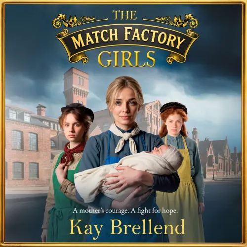 Cover - Kay Brellend - The Match Factory Girls - A BRAND NEW Victorian saga of hope, survival and the fight for a mother's future - Book 1 - The Match Factory Girls