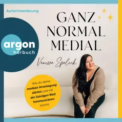 Cover - Vanessa Spaleck - Ganz normal medial - Wie du deine mediale Veranlagung stärkst und mit der geistigen Welt kommunizieren kannst