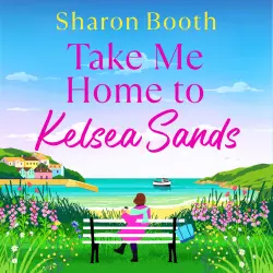 Cover - Sharon Booth - Kelsea Sands - The BRAND NEW uplifting series of love and new beginnings for 2026 - Book 1 - Take Me Home to Kelsea Sands
