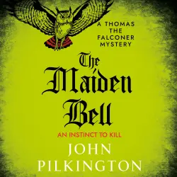 Cover - John Pilkington - The Thomas the Falconer Mysteries - Discover a gripping historical whodunnit of betrayal, superstition and murder in Tudor England - Book 5 - The Maiden Bell