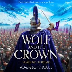 Cover - Adam Lofthouse - Shadow of Rome - Discover an action-packed historical epic of power, intrigue and bloodshed - Book 2 - Wolf and the Crown