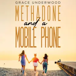 Cover - Grace Underwood - Methadone and a Mobile Phone