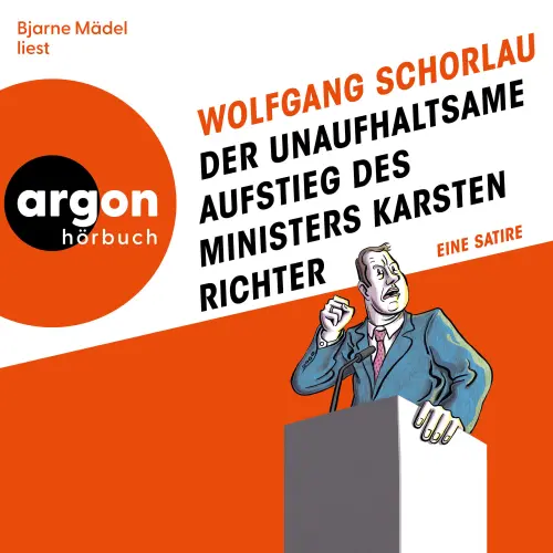 Cover - Wolfgang Schorlau - Der unaufhaltsame Aufstieg des Ministers Karsten Richter - Eine Satire
