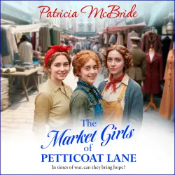 Cover - Patricia McBride - Petticoat Lane - An unforgettable and heartwarming World War Two saga from Patricia McBride - Book 1 - The Market Girls of Petticoat Lane