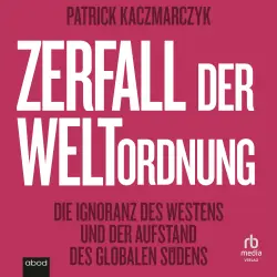 Cover - Patrick Kaczmarczyk - Zerfall der Weltordnung - Die Ignoranz des Westens und der Aufstand des globalen Südens