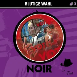 Cover - Noir - Folge 3 - Blutige Wahl