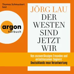 Cover - Jörg Lau - Der Westen sind jetzt wir - Von unzuverlässigen Freunden und entschlossenen Gegnern: Deutschlands neue Verantwortung