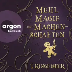 Cover - T. Kingfisher - Mehl, Magie und Machenschaften