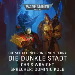 Cover - Chris Wraight - Warhammer 40.000: Die Schattenchronik von Terra 3 - Die Dunkle Stadt
