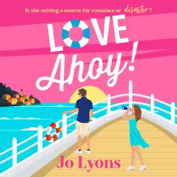 Cover - Jo Lyons - Love Ahoy! - A BRAND NEW fun-filled opposites attract rom-com for 2026