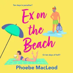 Cover - Phoebe MacLeod - Ex on the Beach - A BRAND NEW sun-soaked forced proximity romantic comedy from Phoebe MacLeod for 2026