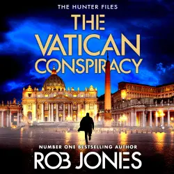 Cover - Rob Jones - The Hunter Files - The BRAND NEW action-packed conspiracy thriller that will keep you guessing - Book 6 - The Vatican Conspiracy