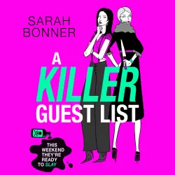 Cover - Sarah Bonner - A Killer Guest List - The BRAND NEW deliciously dark thriller for fans of Bella Mackie and CJ Skuse