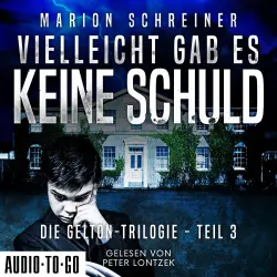 Cover - Marion Schreiner - Die Gelton-Trilogie - Psychothriller - Band 3 - Vielleicht gab es keine Schuld