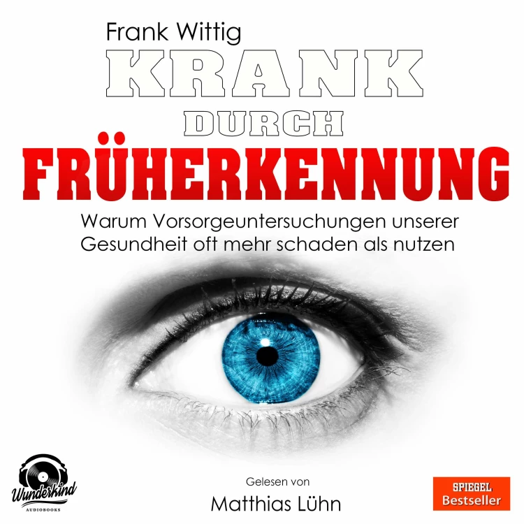 Cover von Frank Wittig - Krank durch Früherkennung - Warum Vorsorgeuntersuchungen unserer Gesundheit oft mehr schaden als nutzen