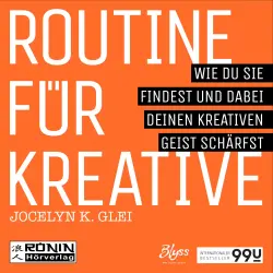 Cover - Jocelyn K. Glei - 99U 1 - Routine für Kreative - Wie Du sie findest und dabei Deinen kreativen Geist schärfst