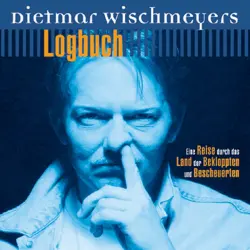 Cover - Dietmar Wischmeyer - Logbuch - Eine Reise durch das Land der Bekloppten und Bescheuerten