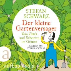 Cover - Stefan Schwarz - Der kleine Gartenversager - Vom Glück und Scheitern im Grünen