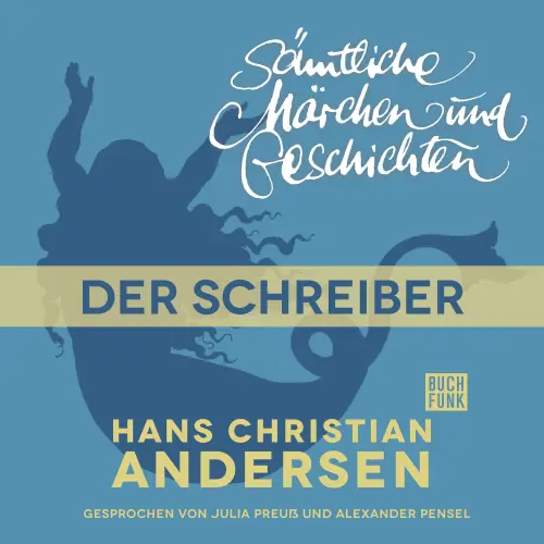 Cover von Hans Christian Andersen - H. C. Andersen: Sämtliche Märchen und Geschichten - Der Schreiber