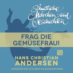 Cover - Hans Christian Andersen - H. C. Andersen: Sämtliche Märchen und Geschichten - Frag die Gemüsefrau!