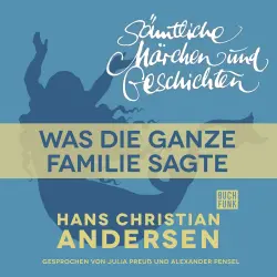 Cover - Hans Christian Andersen - H. C. Andersen: Sämtliche Märchen und Geschichten - Was die ganze Familie sagte