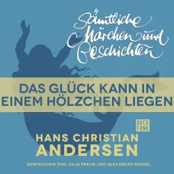 Cover - Hans Christian Andersen - H. C. Andersen: Sämtliche Märchen und Geschichten - Das Glück kann in einem Hölzchen liegen