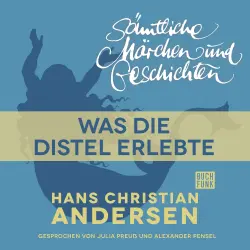 Cover - Hans Christian Andersen - H. C. Andersen: Sämtliche Märchen und Geschichten - Was die Distel erlebte