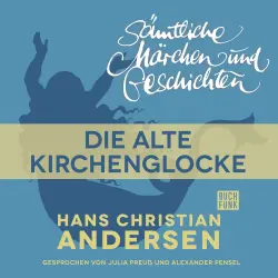 Cover - Hans Christian Andersen - H. C. Andersen: Sämtliche Märchen und Geschichten - Die alte Kirchenglocke