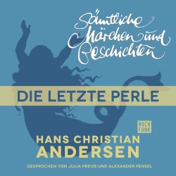 Cover - Hans Christian Andersen - H. C. Andersen: Sämtliche Märchen und Geschichten - Die letzte Perle