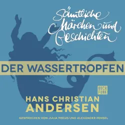 Cover - Hans Christian Andersen - H. C. Andersen: Sämtliche Märchen und Geschichten - Der Wassertropfen