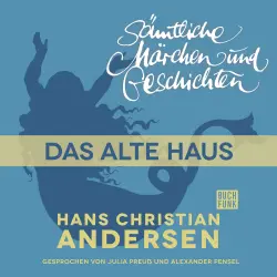 Cover - Hans Christian Andersen - H. C. Andersen: Sämtliche Märchen und Geschichten - Das alte Haus
