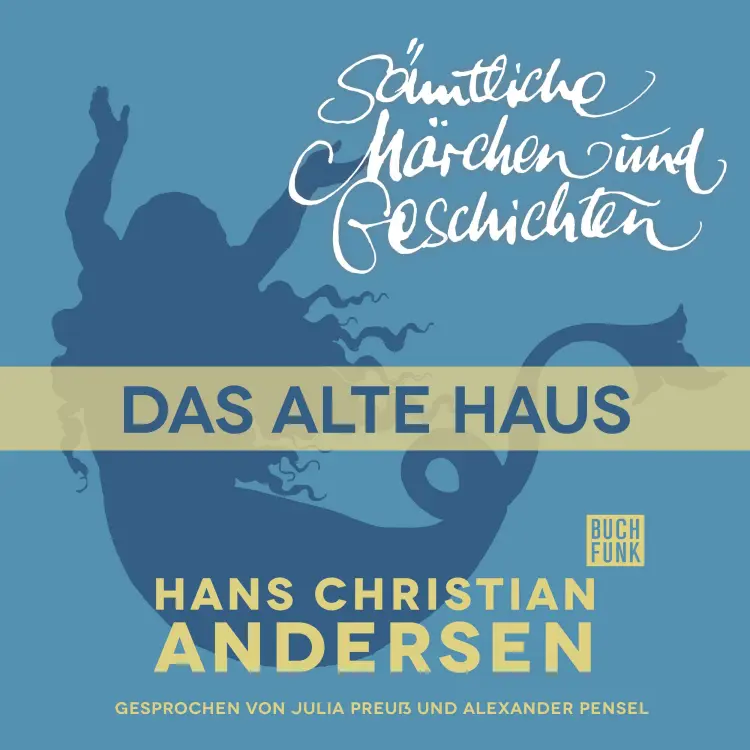 Cover von Hans Christian Andersen - H. C. Andersen: Sämtliche Märchen und Geschichten - Das alte Haus
