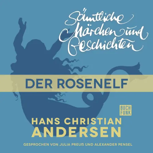Cover von Hans Christian Andersen - H. C. Andersen: Sämtliche Märchen und Geschichten - Der Rosenelf