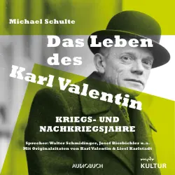 Cover - Michael Schulte - Das Leben des Karl Valentin - Kriegs- und Nachkriegsjahre
