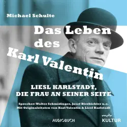 Cover - Michael Schulte - Das Leben des Karl Valentin - Liesl Karlstadt, die Frau an seiner Seite