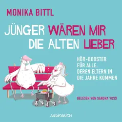 Cover - Monika Bittl - Jünger wären mir die Alten lieber - Hör-Booster für alle, deren Eltern in die Jahre kommen