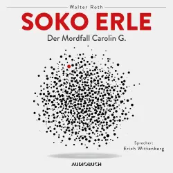 Cover - Walter Roth - Soko Erle - Der Mordfall Carolin G.